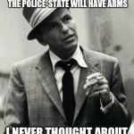 LIBS WANNA DISARM LAW ABIDING CITIZENS..... SO ONLY THE POLICE-STATE WILL HAVE ARMS | image tagged in liberal logic | made w/ Imgflip meme maker