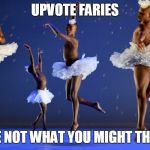 Swan Lake | UPVOTE FARIES; ARE NOT WHAT YOU MIGHT THINK | image tagged in swan lake | made w/ Imgflip meme maker
