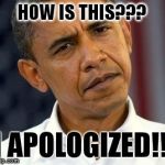 Clueless | HOW IS THIS??? I APOLOGIZED!!! | image tagged in clueless | made w/ Imgflip meme maker