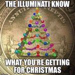 Iluminati kids are never surprised Christmas morning | THE ILLUMINATI KNOW; WHAT YOU'RE GETTING FOR CHRISTMAS | image tagged in illuminati christmas,presents,illuminati | made w/ Imgflip meme maker