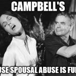 slap | CAMPBELL'S; CAUSE SPOUSAL ABUSE IS FUNNY | image tagged in slap | made w/ Imgflip meme maker