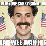 Borat | NRA WANT EVERYONE CARRY GUN AT OUTLET MALL; WAH WAH WEE WAH HIGH FIVE | image tagged in borat | made w/ Imgflip meme maker