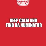 Crown | KEEP CALM AND FIND DA NUMINATOR | image tagged in crown | made w/ Imgflip meme maker