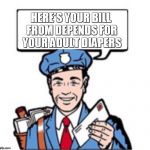 Mailman With Satchel  | HERE'S YOUR BILL FROM DEPENDS FOR YOUR ADULT DIAPERS | image tagged in mailman with satchel | made w/ Imgflip meme maker
