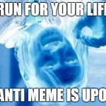 RUN! THE ANTI MEME IS HERE!!! | RUN FOR YOUR LIFE; THE ANTI MEME IS UPON US | image tagged in anti one does not simply | made w/ Imgflip meme maker