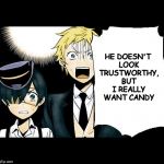That guy in the van without windows | HE DOESN'T LOOK TRUSTWORTHY, BUT I REALLY WANT CANDY | image tagged in wtf black butler ciel edward,candy | made w/ Imgflip meme maker
