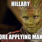Reptilian | HILLARY; BEFORE APPLYING MAKEUP | image tagged in reptilian | made w/ Imgflip meme maker