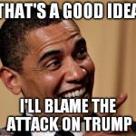 Obama Blames Trump | THAT'S A GOOD IDEA; I'LL BLAME THE ATTACK ON TRUMP | image tagged in obama pointing finger,trump 2016,orlando shooting,barack obama,election 2016,terrorism | made w/ Imgflip meme maker