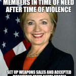 Hillary Clinton Meme | SAYS SHE SUPPORTS LGBT MEMBERS IN TIME OF NEED AFTER TIME OF VIOLENCE; SET UP WEAPONS SALES AND ACCEPTED DONATIONS FROM SAUDI ARABIA WHO KILL HOMOSEXUALS IN THEIR COUNTRY | image tagged in hillaryclinton,scumbag | made w/ Imgflip meme maker