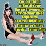 Farmerann out. Peace. | I've had a blast on the site over the past few months. Now circumstances require me to leave indefinitely. Thanks for all the laughs.  Farmer Ann | image tagged in laugh anna laugh,goodbye | made w/ Imgflip meme maker