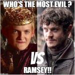 Game of Thrones | WHO'S THE MOST EVIL ? RAMSEY!! | image tagged in game of thrones | made w/ Imgflip meme maker