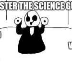 Gaster | GASTER THE SCIENCE GUY; VOID. VOID; VOID; VOID | image tagged in gaster | made w/ Imgflip meme maker