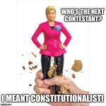 Thunder Thy"s! | WHO'S THE NEXT CONTESTANT? I MEANT CONSTITUTIONALIST! | image tagged in hillary nutcracker | made w/ Imgflip meme maker