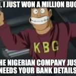 Laugh3 | DAD, I JUST WON A MILLION BUCKS! THE NIGERIAN COMPANY JUST NEEDS YOUR BANK DETAILS! | image tagged in laugh3 | made w/ Imgflip meme maker