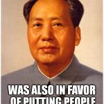 chairman mao | CHAIRMAN MAO; WAS ALSO IN FAVOR OF PUTTING PEOPLE ON SECRET LISTS | image tagged in chairman mao | made w/ Imgflip meme maker