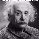 What do you know? Einstein's a Genius! | GET'S ASKED TO UPGRADE TO WINDOWS 10 FOR FREE; STAYS ON WINDOWS 7 | image tagged in smart einstein,memes | made w/ Imgflip meme maker