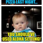 Leonardo Inception With Dad Joke Baby | I BURNT MY HAWAIIAN PIZZA LAST NIGHT... YOU SHOULD'VE USED ALOHA SETTING! | image tagged in leonardo inception with dad joke baby,memes | made w/ Imgflip meme maker