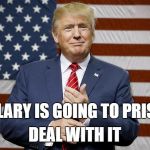 USA #1 | HILLARY IS GOING TO PRISON; DEAL WITH IT | image tagged in usa 1,trump,hillary,election | made w/ Imgflip meme maker