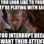 Creepy Jake Busey | WHAT YOU LOOK LIKE TO YOUR PETS WHEN THEY'RE PLAYING WITH EACH OTHER, BUT YOU INTERRUPT BECAUSE YOU WANT THEIR ATTENTION. | image tagged in creepy jake busey | made w/ Imgflip meme maker