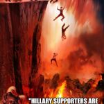 hell suffering and a big demon photobombs | "HILLARY SUPPORTERS ARE PRETTY EASY TO CONVINCE" | image tagged in hell suffering and a big demon photobombs | made w/ Imgflip meme maker