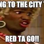 Jamie foxx | DRIVING TO THE CITY TODAY; RED TA GO!! | image tagged in jamie foxx | made w/ Imgflip meme maker