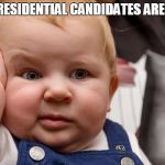Baby Drew | OUR PRESIDENTIAL CANDIDATES ARE WHO? | image tagged in baby drew | made w/ Imgflip meme maker