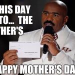 and the winner is...steve harvey | AND THIS DAY GOES TO...

THE MOTHER'S; HAPPY MOTHER'S DAY | image tagged in and the winner issteve harvey | made w/ Imgflip meme maker