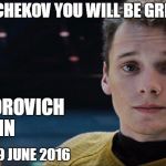 star trek chekov | ENSIGN PAVEL CHEKOV YOU WILL BE GREATLY MISSED... RIP; ANTON VIKTOROVICH YELCHIN; 11 MARCH 1989- 19 JUNE 2016 | image tagged in star trek chekov | made w/ Imgflip meme maker