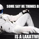 Stig Brexit | SOME SAY HE THINKS BREXIT; IS A LAXATIVE | image tagged in the stig,eu referendum,brexit | made w/ Imgflip meme maker