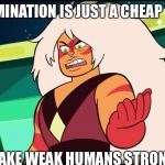 Determination is just a cheap tactic to make weak humans stronger | DETERMINATION IS JUST A CHEAP TACTIC; TO MAKE WEAK HUMANS STRONGER | image tagged in x is just a cheap tactic to make weak x stronger | made w/ Imgflip meme maker