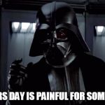 Darth Vader | FATHERS DAY IS PAINFUL FOR SOME OF US | image tagged in darth vader,fathers day,i am your father,star wars | made w/ Imgflip meme maker