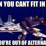 Transformers gone wrong | WHEN YOU CANT FIT IN A JET; AND YOU'RE OUT OF ALTERNATIVES | image tagged in transformers gone wrong | made w/ Imgflip meme maker