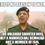 Loretta Lynch releases the 911 calls from Orlando. . . | THERE IS NO REASON TO WORRY. THE ORLANDO SHOOTER WAS ONLY A HOMOSEXUAL DEMOCRAT, NOT A MEMBER OF ISIS. | image tagged in lorretta lynch,orlando shooting | made w/ Imgflip meme maker