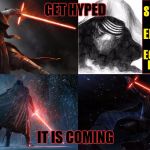 Star Wars Episode VIII | GET HYPED; IT IS COMING | image tagged in star wars episode viii | made w/ Imgflip meme maker