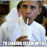 Excited obama | IDEOLOGICALLY ALLERGIC; TO LINKING ISLAM WITH TERRORISM OR VIOLENCE | image tagged in excited obama | made w/ Imgflip meme maker