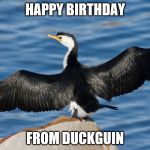 Duckguin | HAPPY BIRTHDAY; FROM DUCKGUIN | image tagged in duckguin | made w/ Imgflip meme maker
