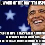 Thanks Obama | LIBERAL WORD OF THE DAY
"TRANSPARENT"; I PROMISED THE MOST TRANSPARENT ADMINISTRATION IN HISTORY. TODAY MORE AND MORE FATHERS ARE USING WOMENS RESTROOMS. | image tagged in thanks obama | made w/ Imgflip meme maker