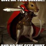 Mice and Mystics. Board game. | GIVE ME YOUR CHEESE... AND NO ONE GETS HURT. | image tagged in memes,funny,mice and mystics,mice | made w/ Imgflip meme maker