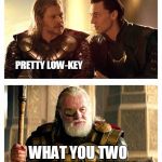 Just another day in Asgard | HOW WAS YOUR THORSDAY? PRETTY LOW-KEY; WHAT YOU TWO BLABBING ABOUT? SOME PUNS NEVER GET ODIN | image tagged in bad pun thor loki odin,memes | made w/ Imgflip meme maker