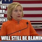 Hillary Clinton Fail | IN 2024 NEARING THE END OF HER 2ND TERM AS PRESIDENT HILLARY WILL STILL BE BLAMING BUSH | image tagged in hillary clinton fail | made w/ Imgflip meme maker