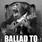 Monkey birthday jam | BALLAD TO THE DEAD | image tagged in monkey birthday jam | made w/ Imgflip meme maker