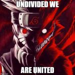 kyuubi | UNDIVIDED WE; ARE UNITED | image tagged in kyuubi | made w/ Imgflip meme maker