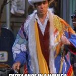Kramer the pimp | EVERY ONCE IN A WHILE A PIMP MUST WEAR THERE COAT | image tagged in kramer the pimp | made w/ Imgflip meme maker