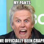 crazy gary busey | MY PANTS; HAVE OFFICIALLY BEEN CRAPPED | image tagged in crazy gary busey,gary busey,memes | made w/ Imgflip meme maker