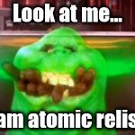 Slimer hot dogs | Look at me... I am atomic relish | image tagged in slimer hot dogs | made w/ Imgflip meme maker