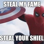 Spider Man Civil War | STEAL MY FAME; I STEAL YOUR SHIELD | image tagged in spider man civil war | made w/ Imgflip meme maker