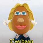 The fix is in for the Hillary Potato Head | Hello.... I've been Shadow-Banned | image tagged in potato head hillary | made w/ Imgflip meme maker