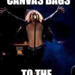 Tim Minchin | TAKE YOUR CANVAS BAGS; TO THE  SUPERMARKET | image tagged in tim minchin | made w/ Imgflip meme maker
