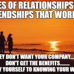 couple beach | RULES OF RELATIONSHIPS AND FRIENDSHIPS THAT WORK....... IF THEY DON'T WANT YOUR COMPANY....THEY DON'T GET THE BENEFITS......... APPLY YOURSELF TO KNOWING YOUR WORTH | image tagged in couple beach | made w/ Imgflip meme maker