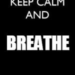 Keep calm | BREATHE | image tagged in keep calm | made w/ Imgflip meme maker